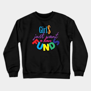 Girls just want a have funds Crewneck Sweatshirt